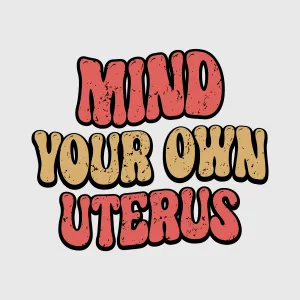 Mind Your Own Uterus Pink Bold Transfer